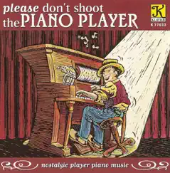 Please Don't Shoot The Piano Player - Nostalgic Player Piano Music by Old-fashioned Player Piano Music album reviews, ratings, credits