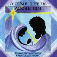 O Come, Let Us Adore Him by Floyd Gadd & Kara Dixon album reviews, ratings, credits