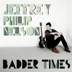 Badder Times by Jeffrey Philip Nelson album reviews, ratings, credits