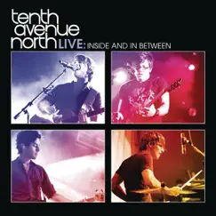Tenth Avenue North Live: Inside and In Between - EP by Tenth Avenue North album reviews, ratings, credits