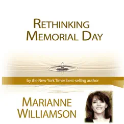 Rethinking Memorial Day (Lecture Series 5-30-11) by Marianne Williamson album reviews, ratings, credits