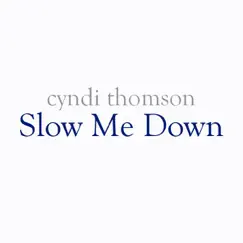 Slow Me Down - Single by Cyndi Thomson album reviews, ratings, credits