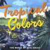 Tropical Colors album lyrics, reviews, download