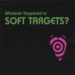 Whatever Happened to Soft Targets? by Soft targets album reviews, ratings, credits