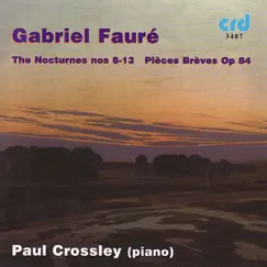 Fauré: The Nocturnes, Nos. 8-13, Pieces Breves by Paul Crossley album reviews, ratings, credits