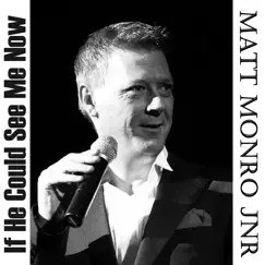 If He Could See Me Now by Matt Monro Jnr album reviews, ratings, credits
