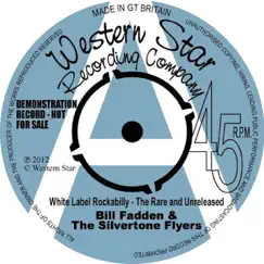 White Label Rockabilly - The Rare and Unreleased by Bill Fadden & The Silvertone Flyers album reviews, ratings, credits