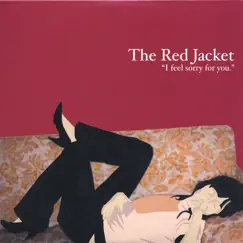 I Feel Sorry For You by The Red Jacket album reviews, ratings, credits