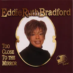Too Close to the Mirror by Eddie Ruth Bradford album reviews, ratings, credits