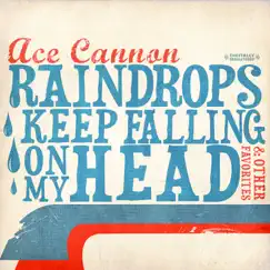 Raindrops Keep Falling On My Head & Other Favorites (Remastered) by Ace Cannon album reviews, ratings, credits