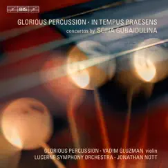Gubaidulina: Glorious Percussion - In Tempus Praesens by Vadim Gluzman, Jonathan Nott, Lucerne Symphony Orchestra & Glorious Percussion album reviews, ratings, credits