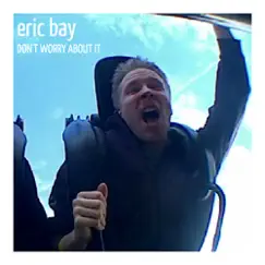 Don't Worry About It - Single by Eric Bay album reviews, ratings, credits