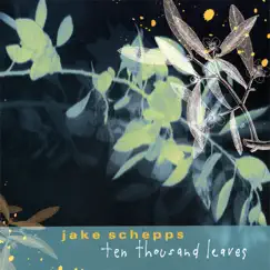 Ten Thousand Leaves by Jake Schepps album reviews, ratings, credits