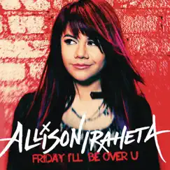 Friday I'll Be Over U - Single by Allison Iraheta album reviews, ratings, credits