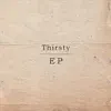 Thirsty EP album lyrics, reviews, download
