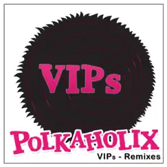 VIPs Remixes by Polkaholix album reviews, ratings, credits