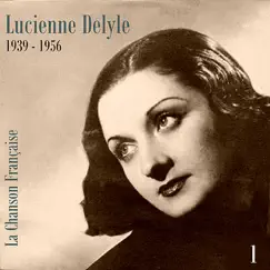 La chanson française : Lucienne Delyle (1939-1956), vol. 1 by Lucienne Delyle album reviews, ratings, credits