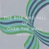 The Rise and Fall of Over the Wall album lyrics, reviews, download