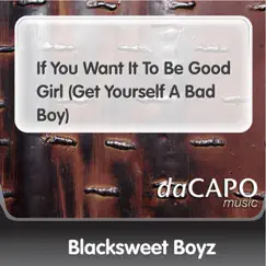 If You Want It to Be Good Girl (Get Yourself a Bad Boy) Song Lyrics