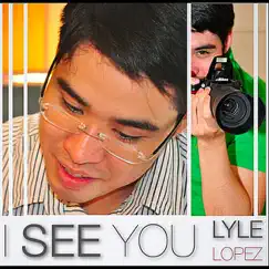 I See You - Single by Lyle Lopez album reviews, ratings, credits