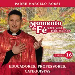Momento de Fé Para Uma Vida Melhor (Educadores, Professores, Catequista), Vol. 16 by Padre Marcelo Rossi album reviews, ratings, credits