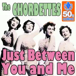 Just Between You and Me (Remastered) - Single by The Chordettes album reviews, ratings, credits