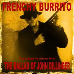 The Ballad of John Dillinger - Single by Frenchy Burrito album reviews, ratings, credits