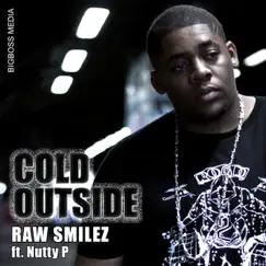 Cold Outside (feat. Nutty P) - Single by Raw Smilez album reviews, ratings, credits