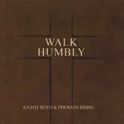 Walk Humbly by Kathy Boyd & Phoenix Rising album reviews, ratings, credits