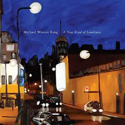 A New Kind Of Loneliness by Michael Weston King album reviews, ratings, credits