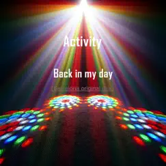 Back in my day (Original Mix) - Single by Activity album reviews, ratings, credits