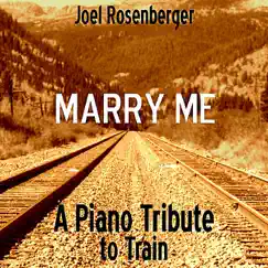 Marry Me: A Piano Tribute to Train - Single by Joel Rosenberger album reviews, ratings, credits