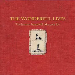 The Human Heart Will Take Your Life by The Wonderful Lives album reviews, ratings, credits