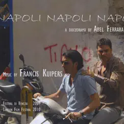 Napoli Napoli Napoli - directed by Abel Ferrara, music by Francis Kuipers by Francis Kuipers album reviews, ratings, credits