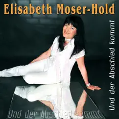 Und der Abschied kommt - Single by Elisabeth Moser-Hold album reviews, ratings, credits