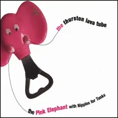 The Pink Elephant With Nipples For Tusks by The Thurston Lava Tube album reviews, ratings, credits