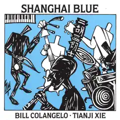 Shanghai Blue by Bill Colangelo, Tianji Xie album reviews, ratings, credits