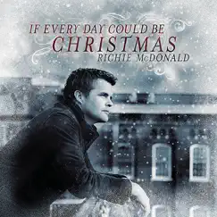 If Every Day Could Be Christmas by Richie McDonald album reviews, ratings, credits