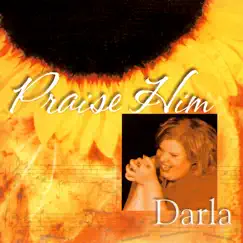 Praise Him by Darla Day album reviews, ratings, credits