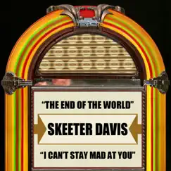 The End of the World / I Can't Stay Mad At You - Single by Skeeter Davis album reviews, ratings, credits