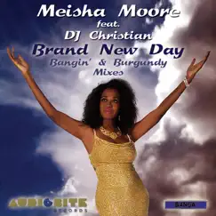 Brand New Day - Bangin' & Burgundy Mixes (Remixes) [feat. DJ Christian] - EP by Meisha Moore album reviews, ratings, credits
