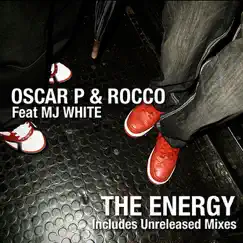 The Energy (Includes Unreleased Mixes) [feat. MJ White] by Oscar P & Rocco album reviews, ratings, credits