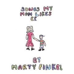 Songs My Mom Likes Ep by Marty Finkel album reviews, ratings, credits