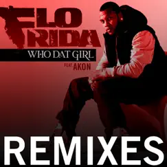 Who Dat Girl (feat. Akon) [Remixes] by Flo Rida album reviews, ratings, credits