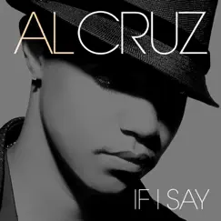 If I Say - Single by Al Cruz album reviews, ratings, credits
