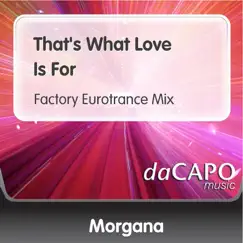 That's What Love Is For (Factory Eurotrance Mix) - Single by Morgana album reviews, ratings, credits