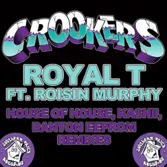 Royal T (feat. Roisin Murphy) [House of House, Kashii, Danton Eeprom Remixes] - Single by Crookers album reviews, ratings, credits