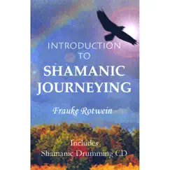 Introduction to Shamanic Journeying by Frauke Rotwein album reviews, ratings, credits