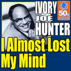 I Almost Lost My Mind (Digitally Remastered) - Single by Ivory Joe Hunter album reviews, ratings, credits