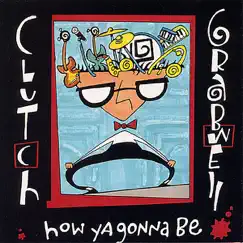 How Ya Gonna Be by Clutch Grabwell album reviews, ratings, credits